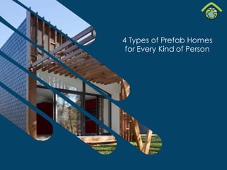 4 Types of Prefab Homes
for Every Kind of Person
 