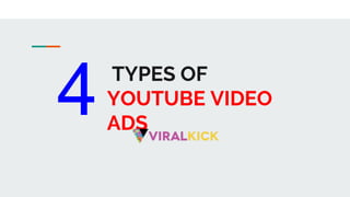 TYPES OF
YOUTUBE VIDEO
ADS
4
 