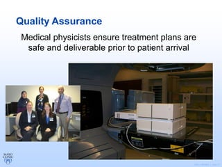©2011 MFMER | slide-17
Quality Assurance
Medical physicists ensure treatment plans are
safe and deliverable prior to patient arrival
 