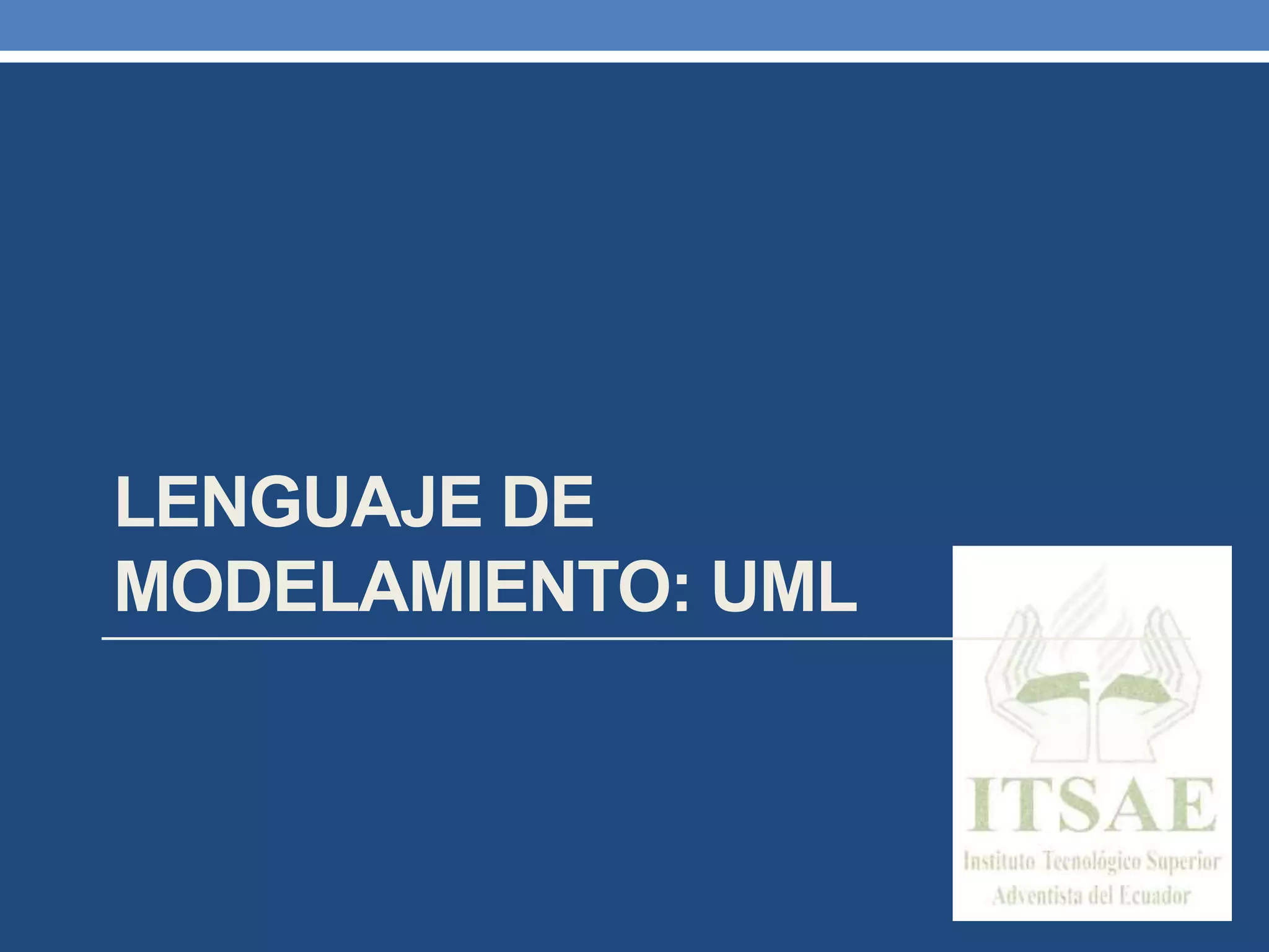LENGUAJE DE
MODELAMIENTO: UML
 