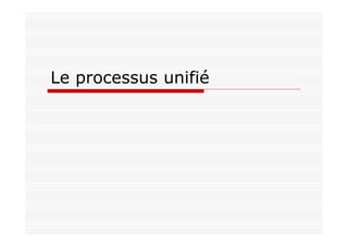 Le processus unifié
 