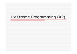 L’eXtreme Programming (XP)
 