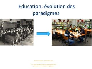 Education: évolution des
paradigmes
Workshop Erevan, 3 novembre 2014
Eric Lupi: KASA consultant on development and
promotion of IT and e-Learning projects
 