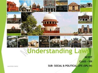 Understanding Laws
NCERT
CLASS – VIII
SUB- SOCIAL & POLITICAL LIFE (SPL-III)MAHENDRA PAREEK 1
 