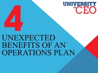 UNEXPECTED
BENEFITS OF AN
OPERATIONS PLAN
 