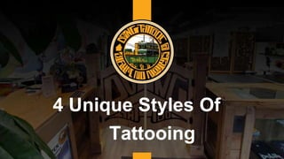 4 Unique Styles Of
Tattooing
 