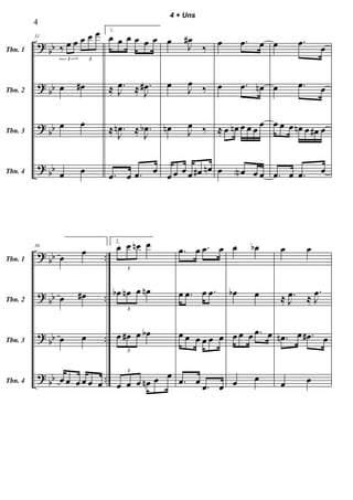 ?
?
?
?
bb
bb
bb
bb
Tbn. 1
Tbn. 2
Tbn. 3
Tbn. 4
31
‰ œ œ œ œ œ
3 3
œ œ#
œ œ
œ œ
1.
œ œ œ œ œ œ
≈ .
J
œ ≈ .
J
œ#
≈ .
J
œn ≈ .
J
œb
.œ œ .œ œ
œ
J
œ#
‰
œ
J
œ ‰
œn J
œ ‰
œ œ œ œ œ# œn
œ .œ œ
œ .œ œn
≈ œ œn œ œ œ
œ
œ œN œ œ
œ .œ œ
œ .œ œ
œ œ œ œn œ œ# œ
.œ œ .œ œ
?
?
?
?
bb
bb
bb
bb
..
..
..
..
Tbn. 1
Tbn. 2
Tbn. 3
Tbn. 4
36
œ
œ
œ œ#
œ œ
œ œ œ œ œ œ
2.
œ œ œn œ
3
œb œn œ œn
3
œ œ# œ œb
3
œ œ œ œn œ œ3
.œ œ .œ œ
œ .œ œ .œ
œ œ œ œ œ œ
.œ œ
.œ œ
œ œb
œb œ
œ œ œ .œ œ
œ œ
œ œ
≈ .
J
œ ≈
.
J
œ
.œn œ .œ# œ
œ œ
4
4 + Uns
 
