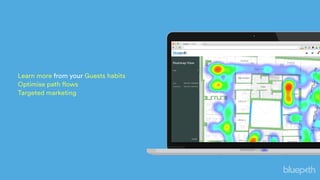 Learn more from your Guests habits
Optimise path flows  
Targeted marketing
 