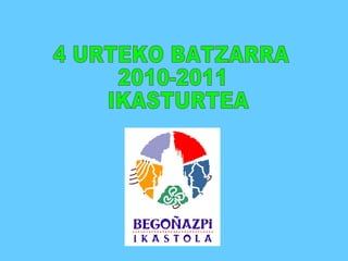 4 URTEKO BATZARRA 2010-2011 IKASTURTEA 