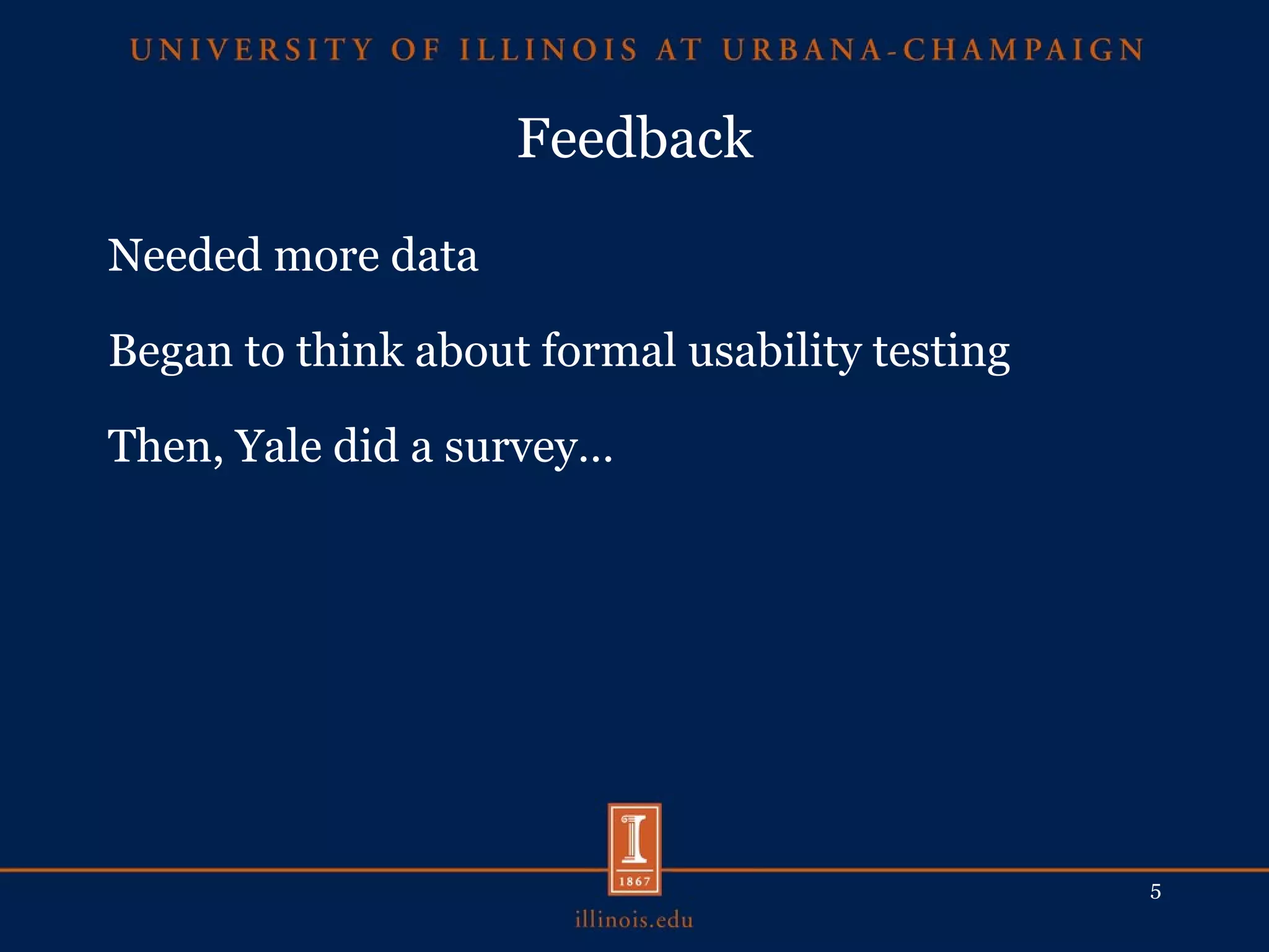Feedback Needed more data Began to think about formal usability testing Then, Yale did a survey… 