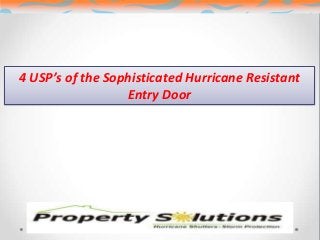 4 USP’s of the Sophisticated Hurricane Resistant
Entry Door
 