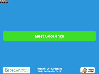 Meet GeoFence 
FOSS4G 2014, Portland 
10th September 2014 
 