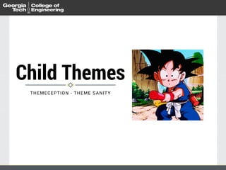 Child Themes
THEMECEPTION - THEME SANITY
 