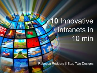 10 Innovative
intranets in
10 min

Rebecca Rodgers || Step Two Designs

 
