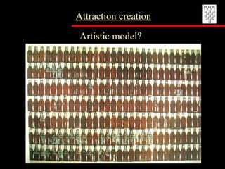 Artistic model? Attraction creation 