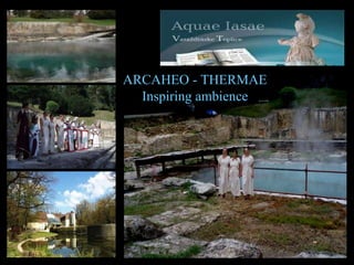 ARCAHEO - THERMAE Inspiring ambience 