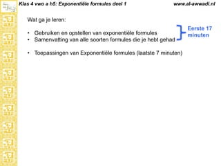 Klas 4 vwo a h5: Exponentiële formules deel 1

www.al-awwadi.nl

Wat ga je leren:
• Gebruiken en opstellen van exponentiële formules
• Samenvatting van alle soorten formules die je hebt gehad
• Toepassingen van Exponentiële formules (laatste 7 minuten)

Eerste 17
minuten

 