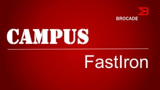 campus
FastIron
 
