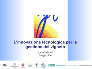L'innovazione tecnologica per la gestione del vigneto Ivano Valmori Image Line 