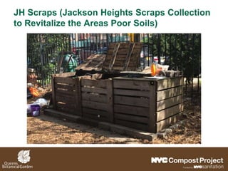 JH Scraps (Jackson Heights Scraps Collection
to Revitalize the Areas Poor Soils)
 
