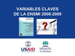 VARIABLES CLAVES
DE LA ENSMI 2008-2009
 