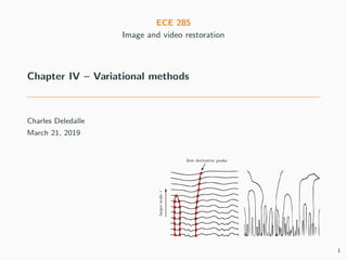 ECE 285
Image and video restoration
Chapter IV – Variational methods
Charles Deledalle
March 21, 2019
1
 