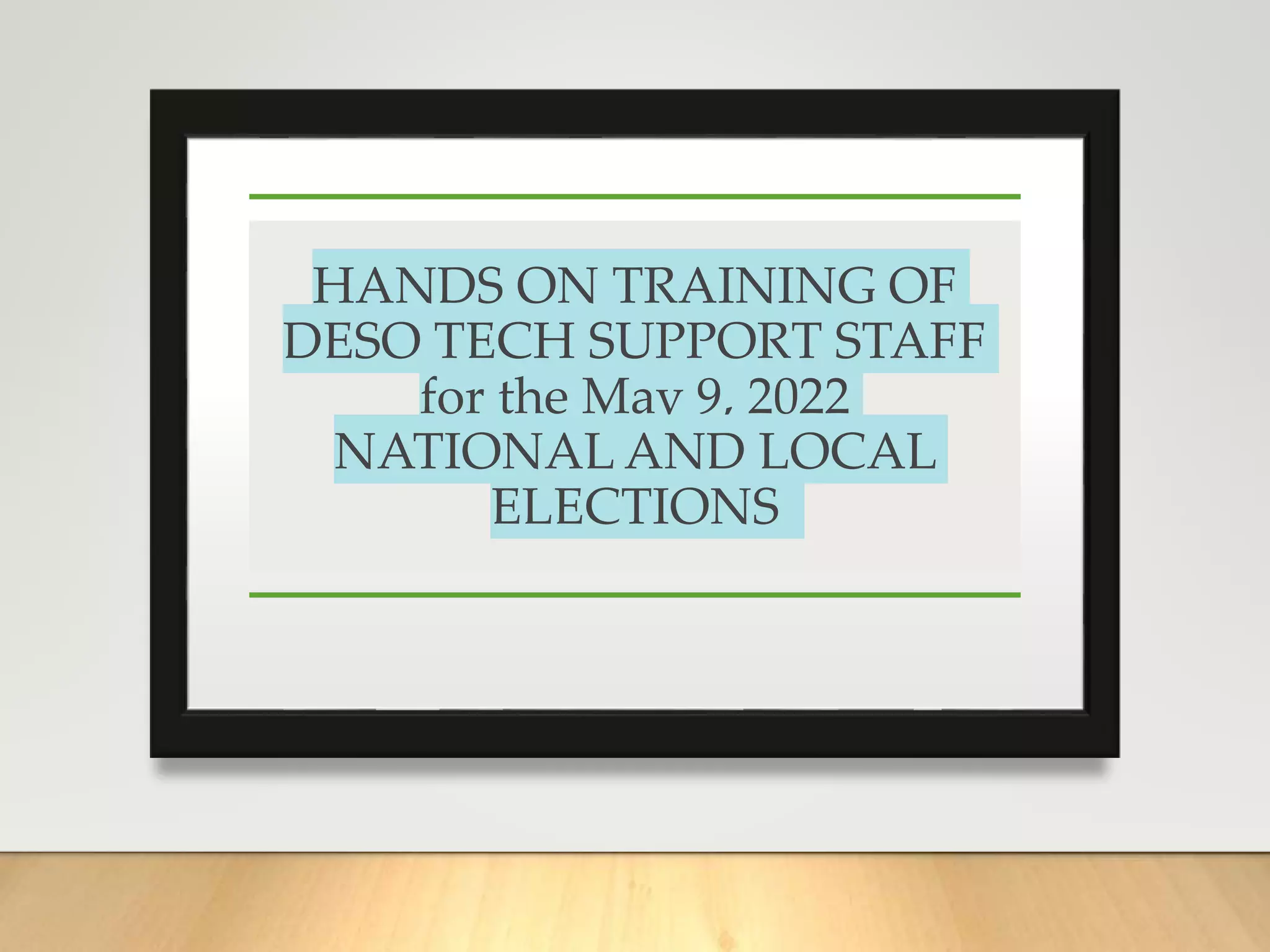 HANDS ON TRAINING OF
DESO TECH SUPPORT STAFF
for the May 9, 2022
NATIONAL AND LOCAL
ELECTIONS
 