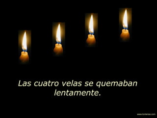 Las cuatro velas se quemaban
lentamente.
www.tonterias.com
 