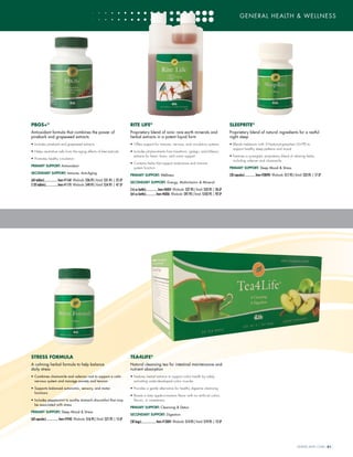 WWW.4LIFE.COM [31]
GENERAL HEALTH & WELLNESS
WWW.4LIFE.COM [31]
PBGS+®
Antioxidant formula that combines the power of
pinebark and grapeseed extracts
•	Includes pinebark and grapeseed extracts
•	Helps neutralize cells from the aging effects of free-radicals
•	Promotes healthy circulation
PRIMARY SUPPORT: Antioxidant
SECONDARY SUPPORT: Immune, Anti-Aging
(60 tablets)..................Item #1160 Wholesale: $26.95 | Retail: $31.95 | 25 LP
(120 tablets)................Item #1170 Wholesale: $49.95 | Retail: $54.95 | 47 LP
RITE LIFE®
Proprietary blend of ionic rare earth minerals and
herbal extracts in a potent liquid form
•	Offers support for immune, nervous, and circulatory systems
•	Includes phytonutrients from hawthorn, ginkgo, and bilberry
extracts for heart, brain, and vision support
•	Contains herbs that support endurance and immune
system function
PRIMARY SUPPORT: Wellness
SECONDARY SUPPORT: Energy, Multivitamin & Mineral
(16 oz bottle)................Item #6004 Wholesale: $27.95 | Retail: $32.95 | 26LP
(64 oz bottle)..............Item #6006 Wholesale: $97.95 | Retail: $102.95 | 92LP
SLEEPRITE®
Proprietary blend of natural ingredients for a restful
night sleep
•	Blends melatonin with 5-Hydroxytryptophan (5-HTP) to
support healthy sleep patterns and mood
•	Features a synergistic proprietary blend of relaxing herbs,
including valerian and chamomile
PRIMARY SUPPORT: Sleep Mood & Stress
(30 capsules)..............Item #28090 Wholesale: $17.95 | Retail: $22.95 | 17LP
STRESS FORMULA
A calming herbal formula to help balance
daily stress
•	Combines chamomile and valerian root to support a calm
nervous system and manage anxiety and tension
•	Supports balanced autonomic, sensory, and motor
functions
•	Includes peppermint to soothe stomach discomfort that may
be associated with stress
PRIMARY SUPPORT: Sleep Mood & Stress
(60 capsules)................Item #7040 Wholesale: $16.95 | Retail: $21.95 | 15LP
TEA4LIFE®
Natural cleansing tea for intestinal maintenance and
nutrient absorption
•	Features herbal extracts to support colon health by safely
activating under-developed colon muscles
•	Provides a gentle alternative for healthy digestive cleansing
•	Boasts a tasty apple-cinnamon flavor with no artificial colors,
flavors, or sweeteners
PRIMARY SUPPORT: Cleansing & Detox
SECONDARY SUPPORT: Digestion
(30 bags)....................Item #13004 Wholesale: $14.95 | Retail: $19.95 | 12LP
 