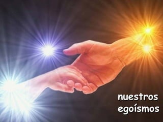 nuestrosnuestros
egoísmosegoísmos
 