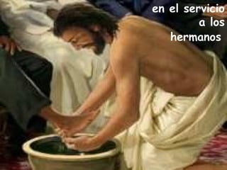 en el servicio
a los
hermanos
 