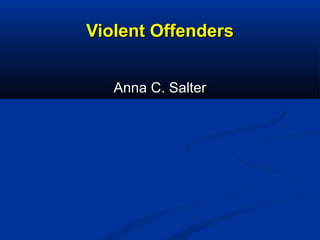 Violent OffendersViolent Offenders
Anna C. SalterAnna C. Salter
 