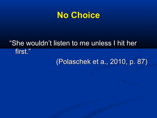 No ChoiceNo Choice
““She wouldn’t listen to me unless I hit herShe wouldn’t listen to me unless I hit her
first.”first.”
(...