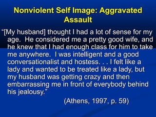 Nonviolent Self Image: AggravatedNonviolent Self Image: Aggravated
AssaultAssault
““[My husband] thought I had a lot of se...