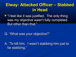 Elway: Attacked Officer – StabbedElway: Attacked Officer – Stabbed
in Headin Head
 ““I feel like it was justified. The on...
