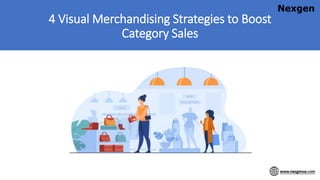 4 Visual Merchandising Strategies to Boost
Category Sales
 