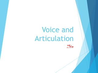Voice and
Articulation
Zhie

 