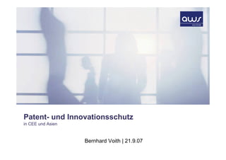 Patent- und Innovationsschutz
in CEE und Asien



                   Bernhard Voith | 21.9.07
 