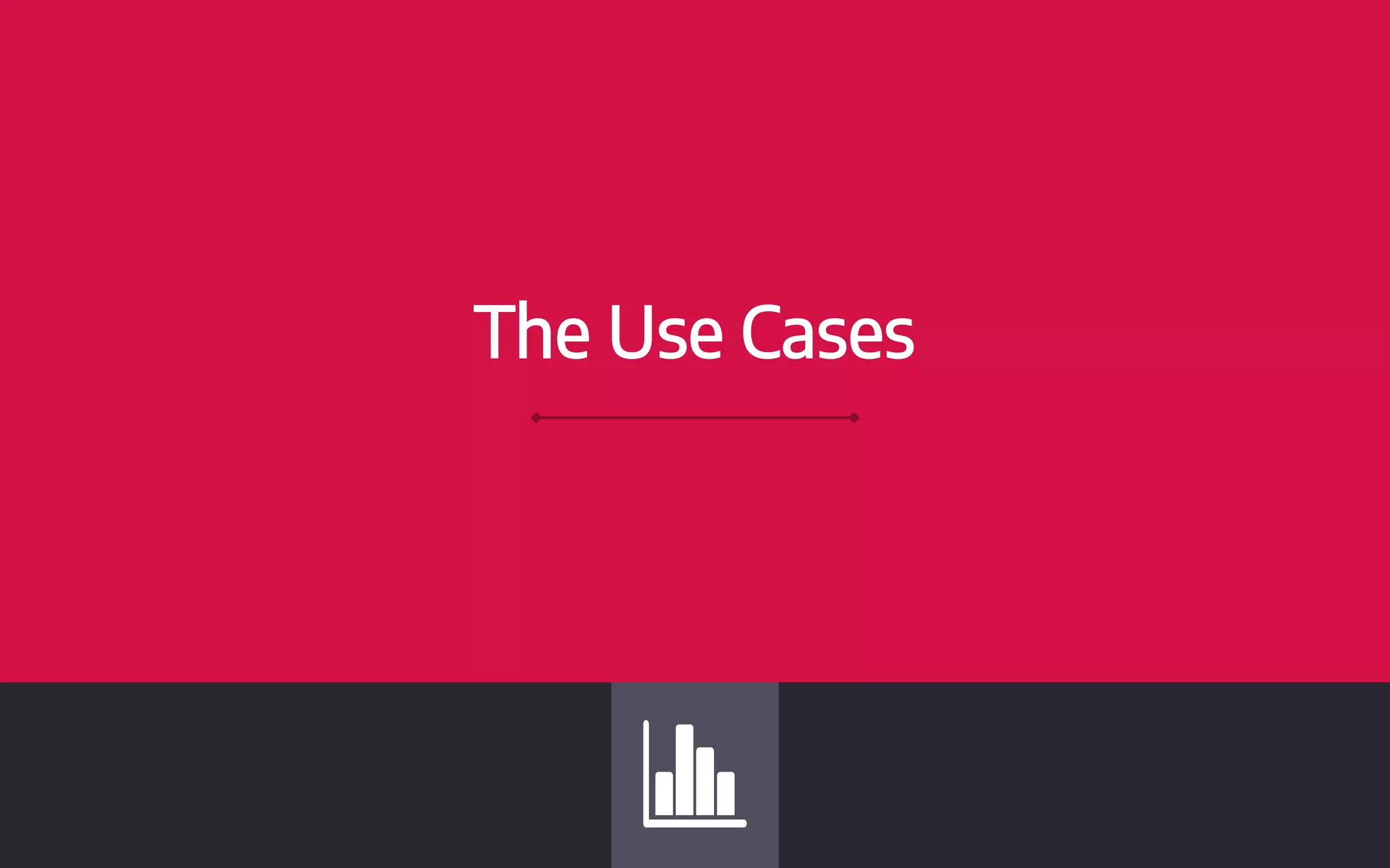 The Use Cases
 