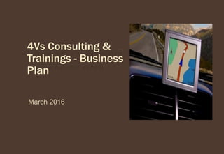 4Vs Consulting &
Trainings - Business
Plan
March 2016
 