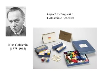 Object sorting test di
Goldstein e Scheerer

Kurt Goldstein
(1878-1965)

 