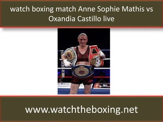watch boxing match Anne Sophie Mathis vs
Oxandia Castillo live
www.watchtheboxing.net
 
