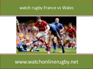 watch rugby France vs Wales
www.watchonlinerugby.net
 
