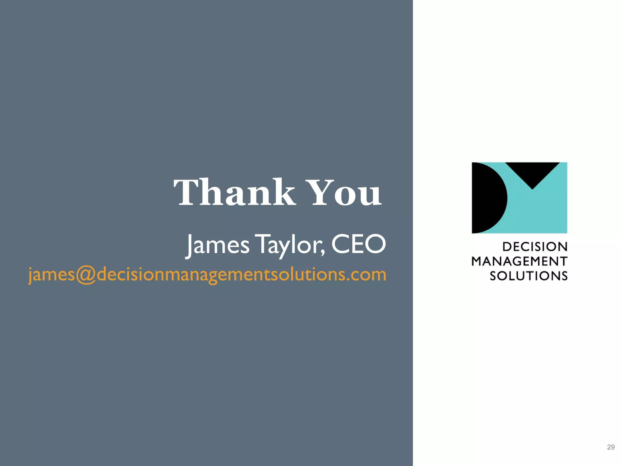 Thank You
29
JamesTaylor, CEO
james@decisionmanagementsolutions.com
 