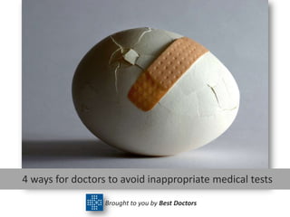 4 ways for doctors to avoid inappropriate medical tests

                  Brought to you by Best Doctors
 