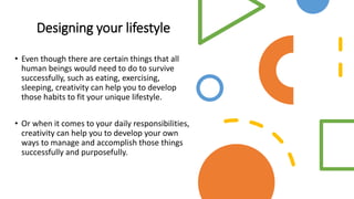 Designing your lifestyle
• Even though there are certain things that all
human beings would need to do to survive
successf...