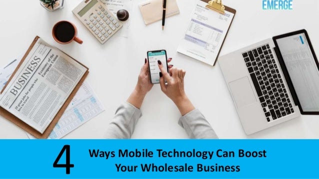 Ways Mobile Technology Can Boost
Your Wholesale Business4
 