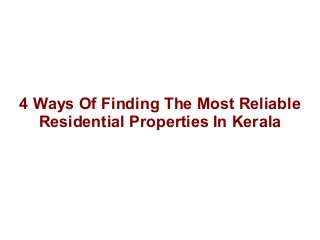 4 Ways Of Finding The Most Reliable
Residential Properties In Kerala
 