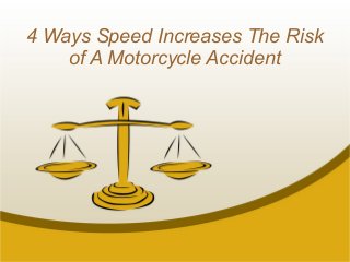 4 Ways Speed Increases The Risk
of A Motorcycle Accident
 