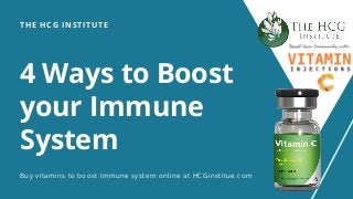4 Ways to Boost
your Immune
System
THE HCG INSTITUTE
Buy vitamins to boost immune system online at HCGinstitue.com
 